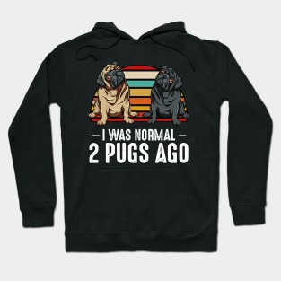 Pug - I Was Normal 2 Pugs Ago - Dog Owner Hoodie